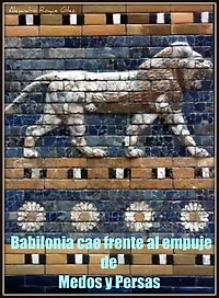 Babilonia cae frente al empuje de Medos y Persas.