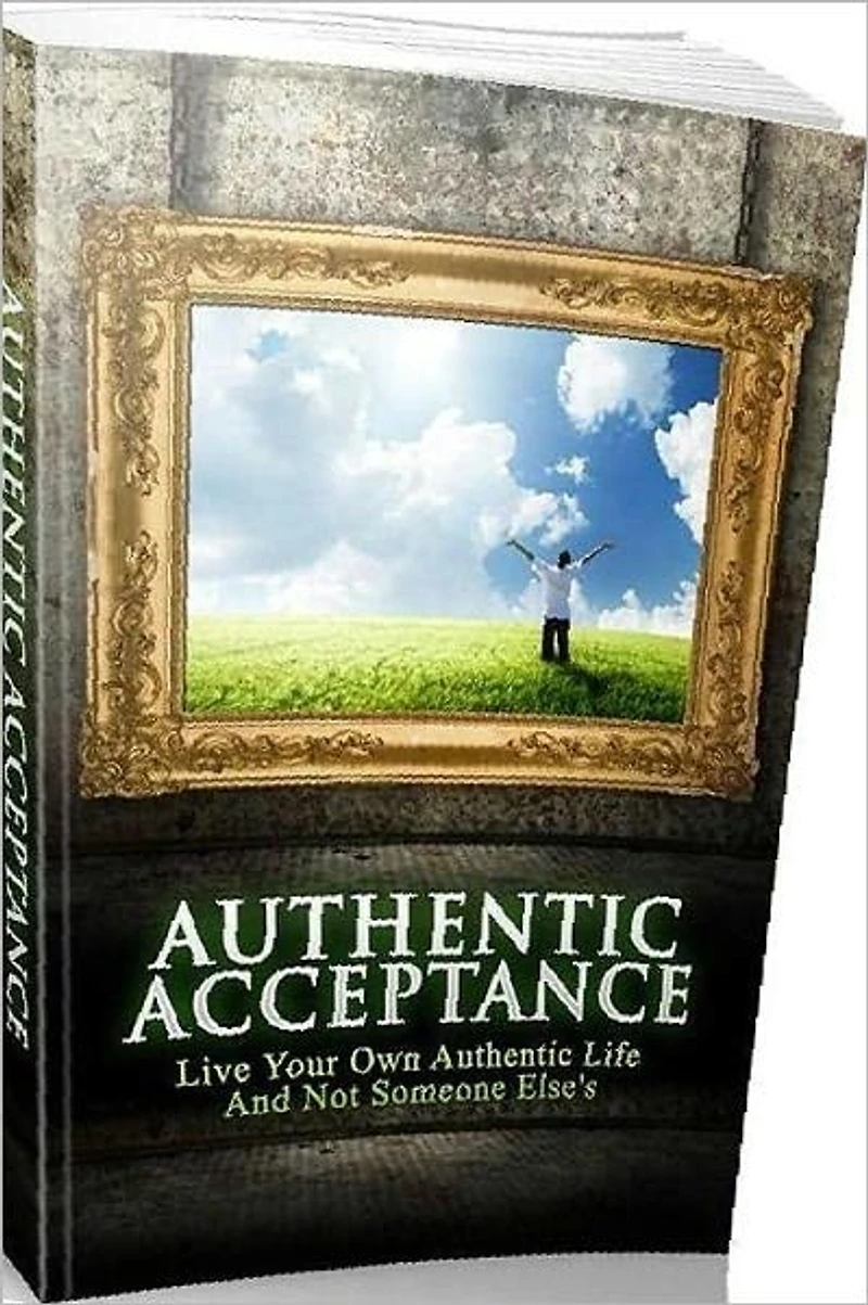 eBook about Authentic Acceptance - There are a lot of reasons for this....