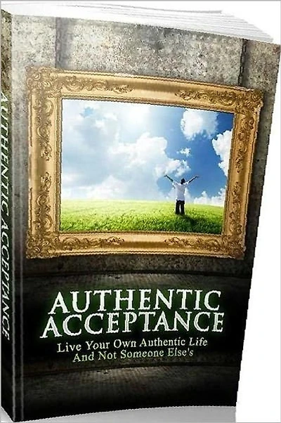eBook about Authentic Acceptance - There are a lot of reasons for this....