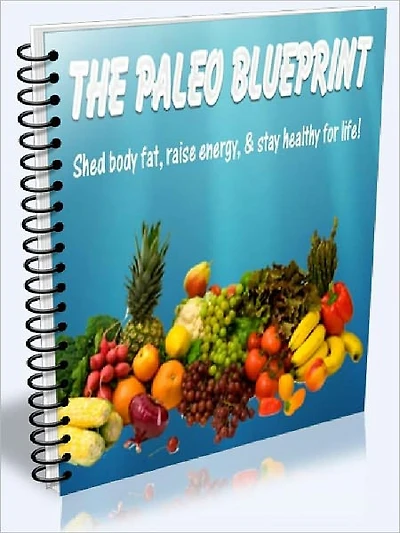 THE PALEO BLUEPRINT - Shed Body Fat, Raise Energy & Stay Healthy for Life
