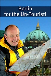 Berlin for the Un-Tourist! The Ultimate Travel Guide for the Person Who Wants to See More than the Average Tourist