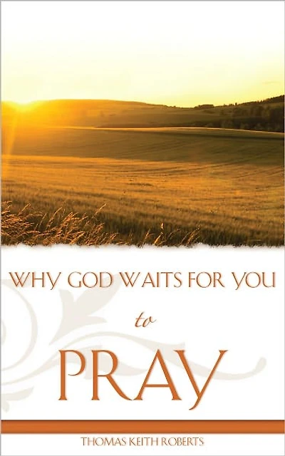 Why God Waits For You To Pray