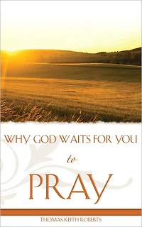 Why God Waits For You To Pray