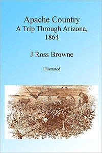 Apache Country: A Trip Through Arizona, 1864 Illustrated
