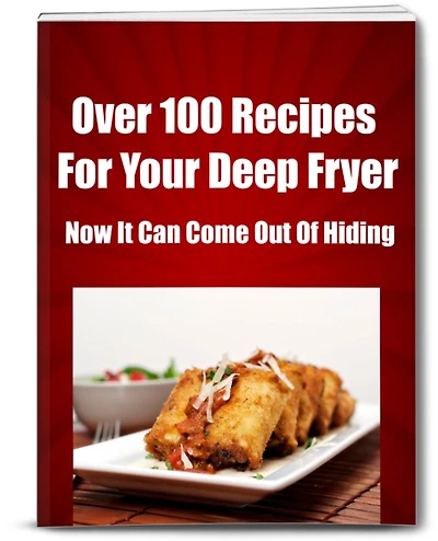 Over 100 Recipes For Your Deep Fryer Now It Can Come Out Of Hiding!