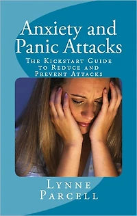 Anxiety and Panic Attacks: The Kickstart Guide to Reduce and Prevent Attacks
