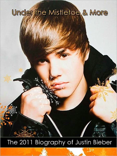 "Under The Mistletoe & More": The 2011 Biography of Justin Bieber