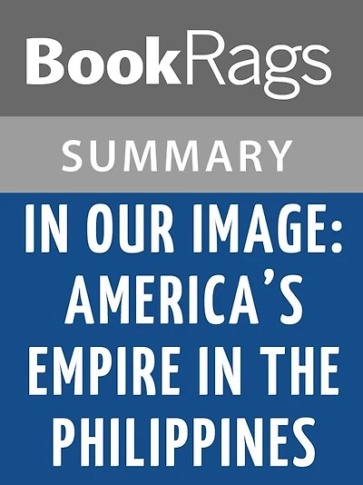 In Our Image: America's Empire in the Philippines by Stanley Karnow l Summary & Study Guide