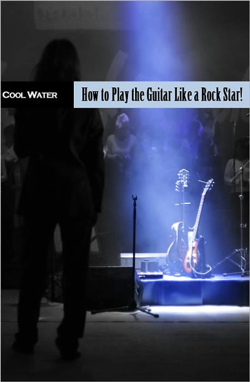 How To Play Guitar Like a Rock Star