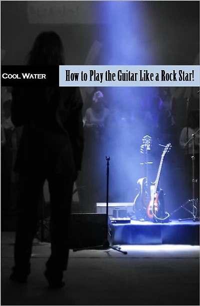 How To Play Guitar Like a Rock Star