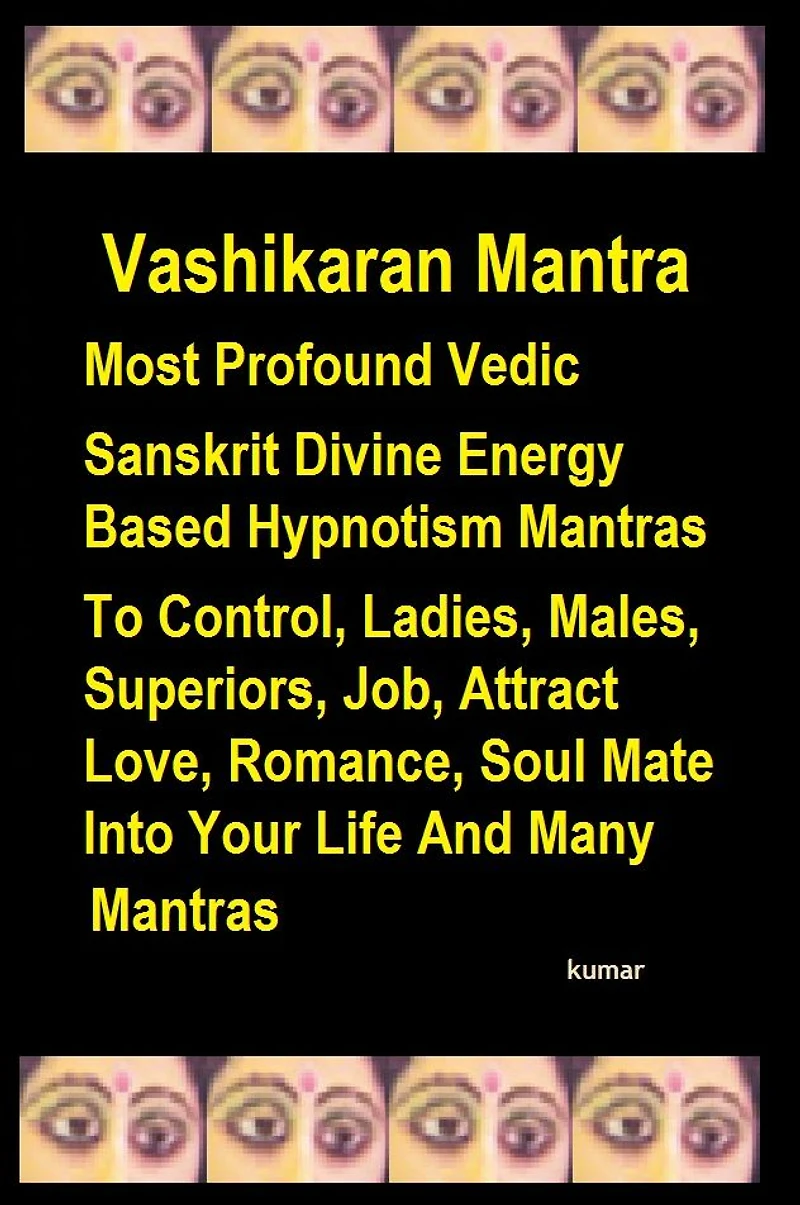 Vashikaran Mantra: Most Profound Vedic Sanskrit Divine Energy Based Hypnotism Mantras To Control, Ladies, Males, Superiors, Job, Attract Love, Romance, Soul Mate Into Your Life And Many
