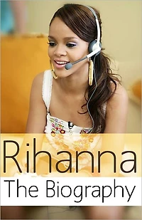 Rihanna - The Biography