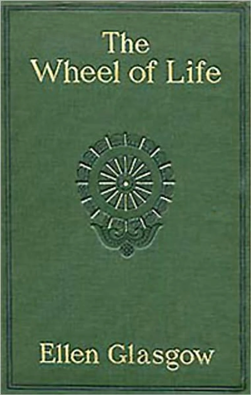 The Wheel Of Life: A Romance Classic By Ellen Glasgow!