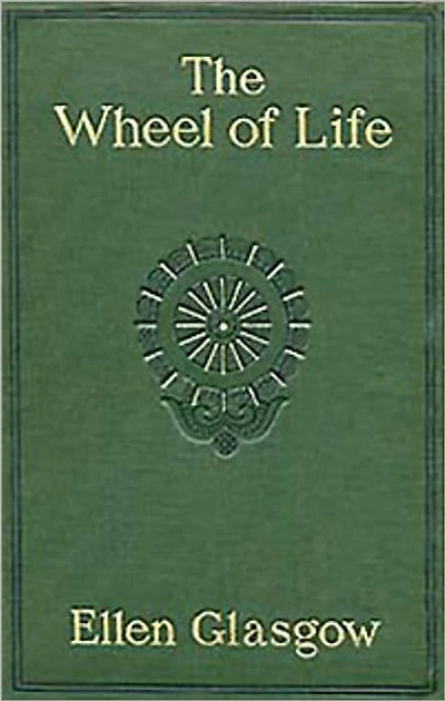 The Wheel Of Life: A Romance Classic By Ellen Glasgow!