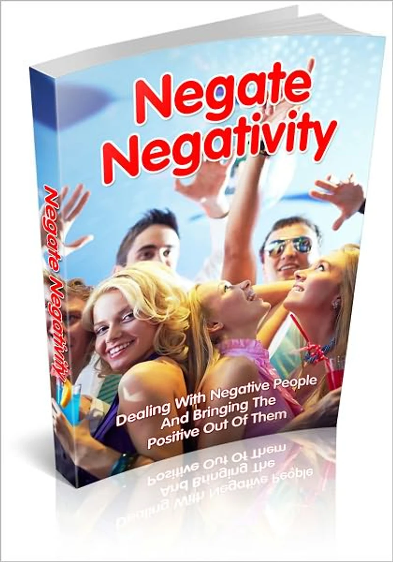 Negate Negativity - Dealing With Negative People And Bringing The Positive Out Of Them! (Brand New)