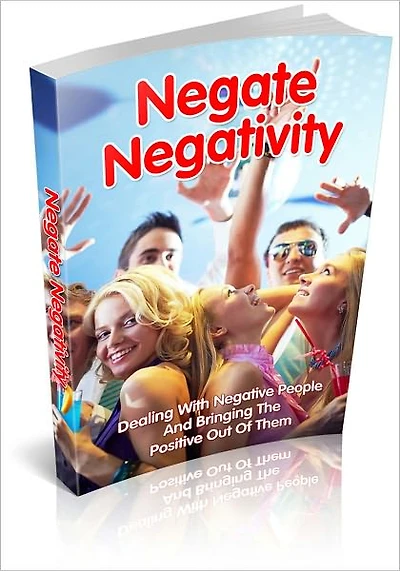 Negate Negativity - Dealing With Negative People And Bringing The Positive Out Of Them! (Brand New)