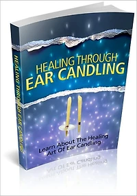 Healing Through Ear Candling - Learn About The Healing Art Of Ear Candling! (Brand New)