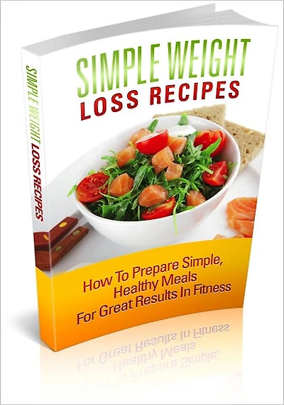 Simple Weight Loss Recipes: How to Prepare Simple, Healthy Meals for Great Results in Fitness! (Brand New)