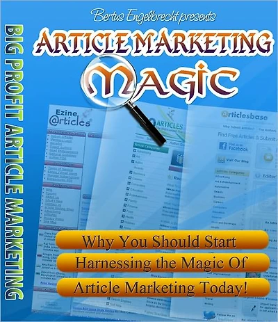 Article Marketing Magic: Why You Should Start Harnessing The Magic Of Article Marketing Today! (Brand New)