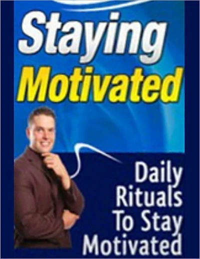 Staying Motivated: Daily Rituals to Stay Motivated