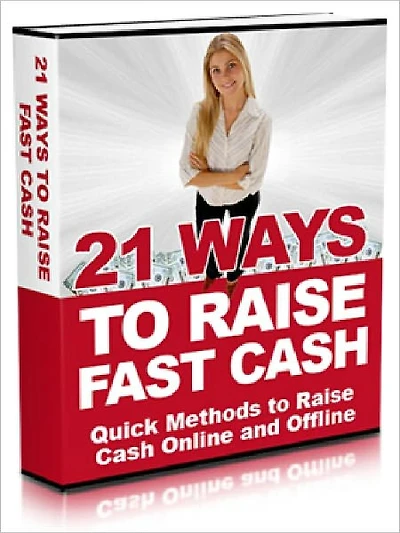21 Ways To Raise Fast Cash - Quick Methods to Raise Cash Online and Offine
