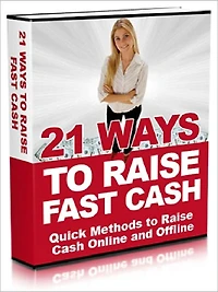 21 Ways To Raise Fast Cash - Quick Methods to Raise Cash Online and Offine