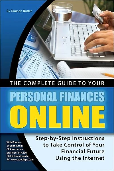 The Complete Guide to Your Personal Finances Online: tep-by-Step Instructions to Take Control of Your Financial Future Using the Internet