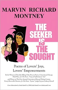 The Seeker Is The Sought: Poems of Lovers' Joys, Lovers' Empowerments: Poems 1970 - 2010