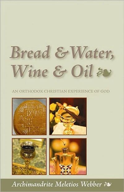 Bread & Water, Wine Oil : An Orthodox Christian Experience of God