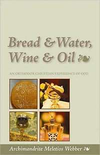 Bread & Water, Wine Oil : An Orthodox Christian Experience of God