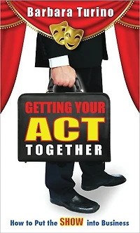 Getting Your Act Together- How to Put the SHOW into Business