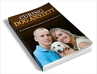 Curing Dog Anxiety: How To Eliminate Separation Anxiety For A Happier And Healthier Pet! (Brand New) AAA+++