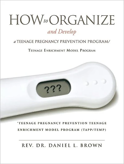 How To Organize and Develop a Teenage Pregnancy Prevention Program/Teenage Enrichment Model Program