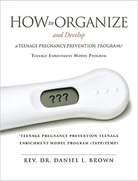 How To Organize and Develop a Teenage Pregnancy Prevention Program/Teenage Enrichment Model Program