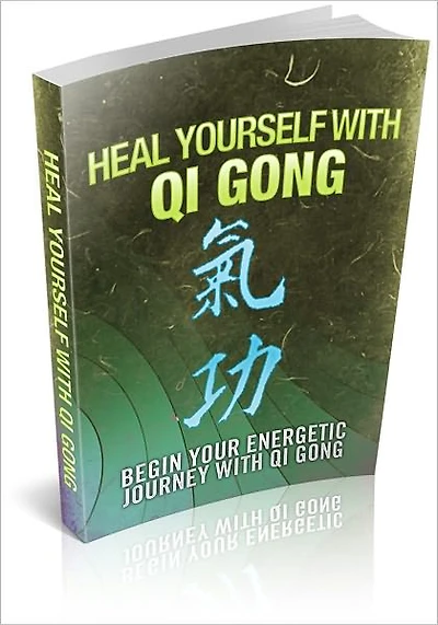 Heal Yourself With Qi Gong: Begin Your Energetic Journey With Qi Gong! (Brand New)