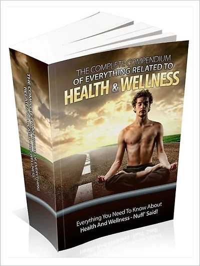 The Complete Compendium Of Everything Related To Health & Wellness