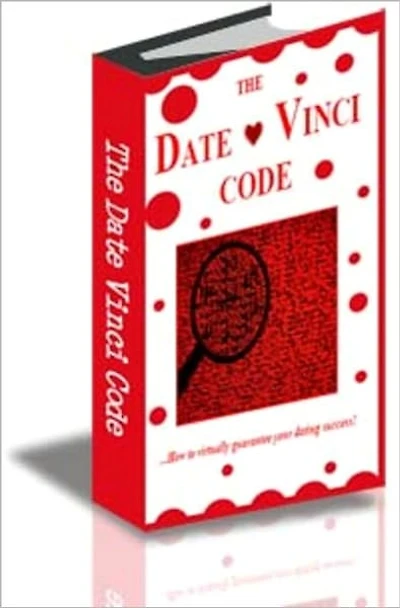 The Date Vinci Code: How to virtually guarantee your dating success!