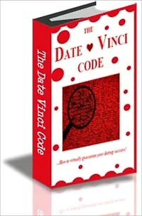 The Date Vinci Code: How to virtually guarantee your dating success!