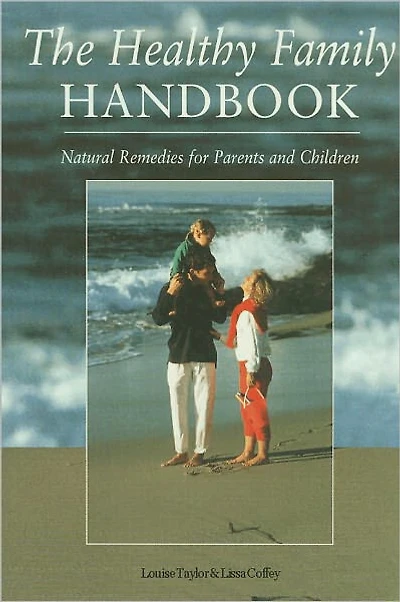 The Healthy Family Handbook: Natural Remedies for Parents and Children