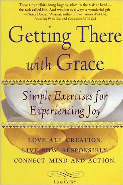 Getting There with Grace: Simple Exercises for Experiencing Joy