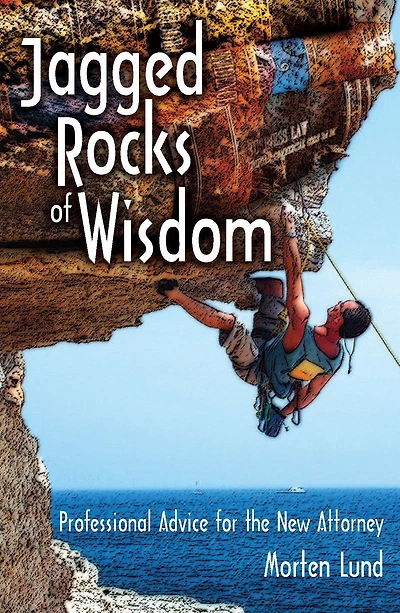 Jagged Rocks of Wisdom: Professional Advice for the New Attorney