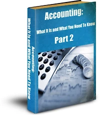 Accounting: What it is and What You Need To Know Part 2
