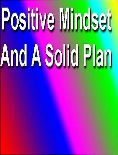 eBook about Positive Mindset and A Solid Plan - “Hοw Tο Develop A Positive Mindset And A Solid Plаn!”