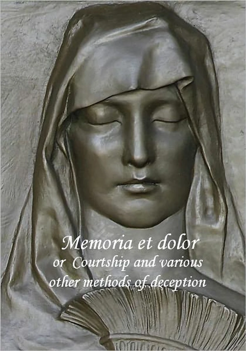 Memoria et dolor or Courtship and various other methods of deception