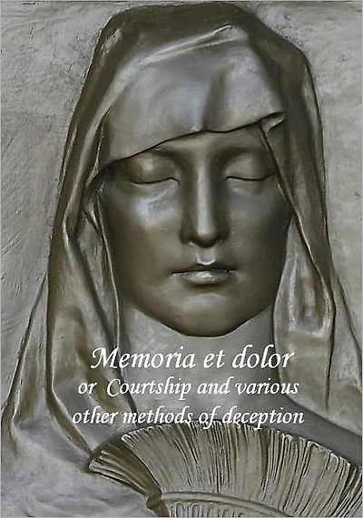 Memoria et dolor or Courtship and various other methods of deception