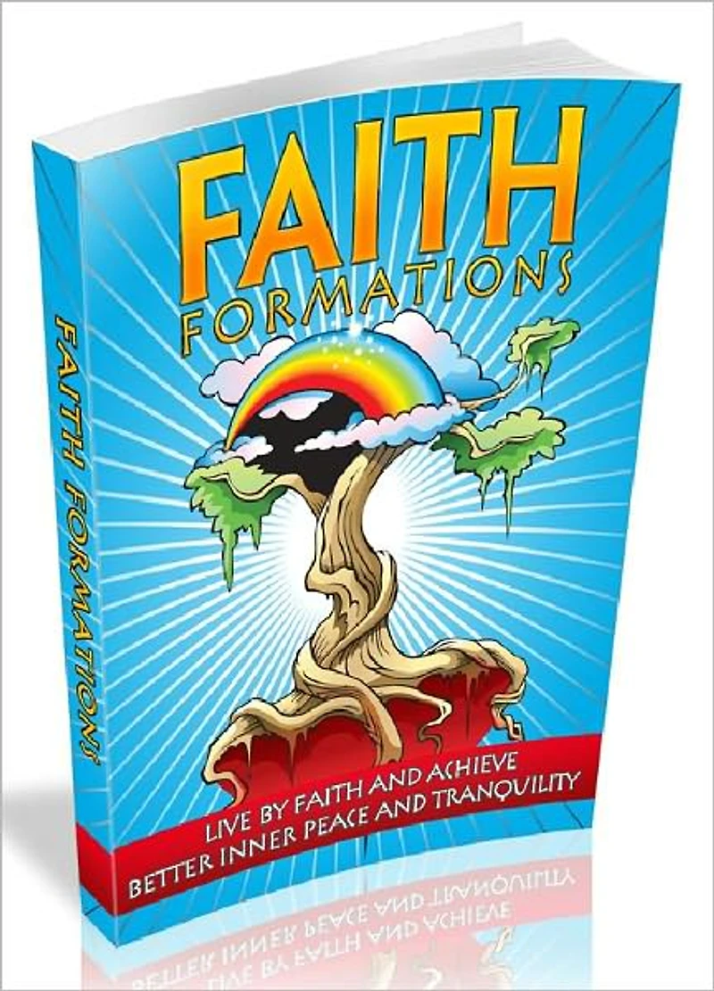 Faith Formations - Live by Faith and Achieve Better Inner Peace and Tranquility