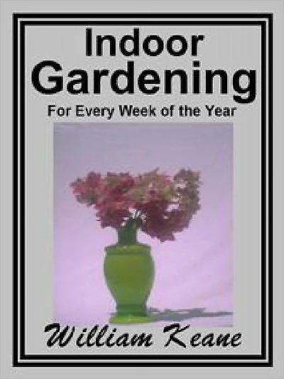 Indoor Gardening - For Every Week in the Year