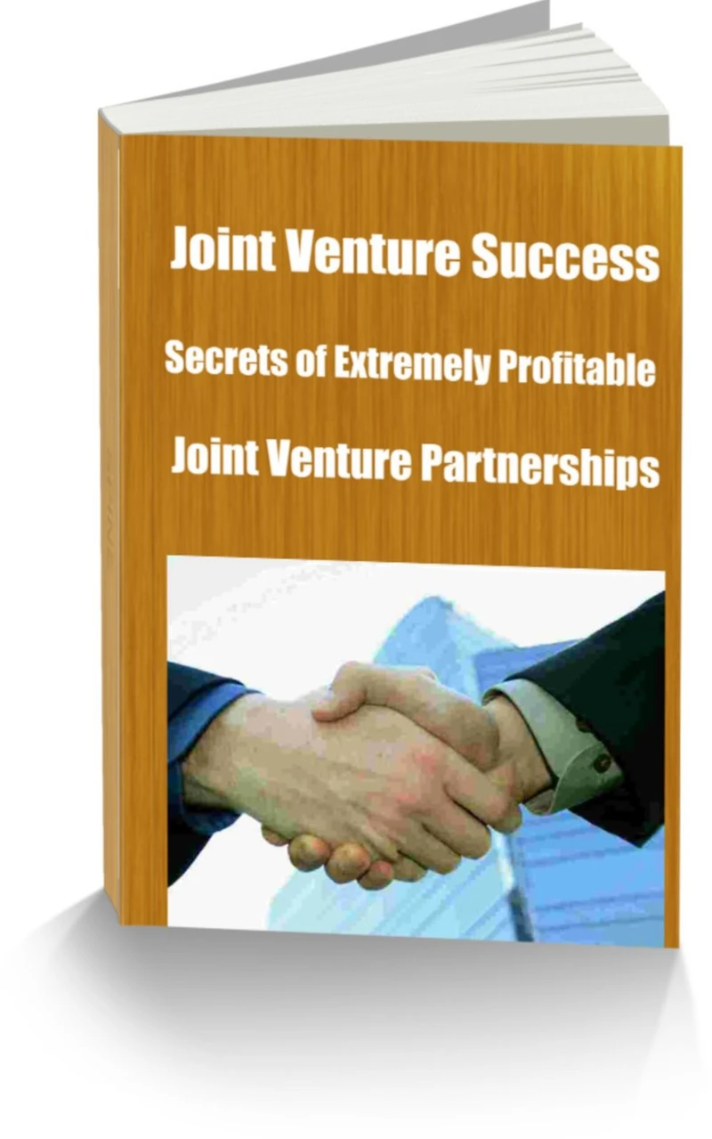 Joint Venture Success! Secrets of Extremely Profitable Joint Venture Partnerships