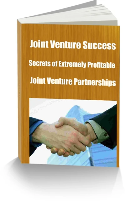 Joint Venture Success! Secrets of Extremely Profitable Joint Venture Partnerships