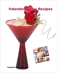 Valentine’s Day Recipes – “259 Pages of Sweetheart Inspired Menus Meal, Including Valentine's Day Appetizers, Sides, Dinners, And More Valentine's Day Ideas”